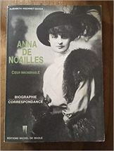 ANNA DE NOAILLES COEUR INNOMBRABLE. Biographie, Correspondance